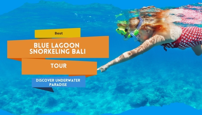 Blue Lagoon Snorkeling Bali: Best Tour To Underwater